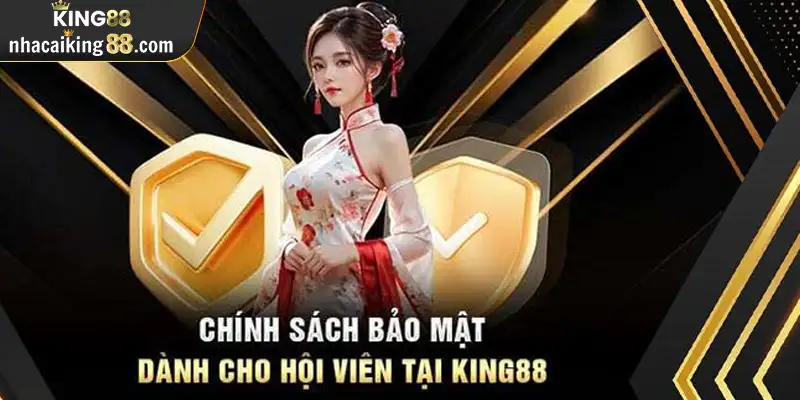 Chi tiết về nội dung chính sách bảo mật King88