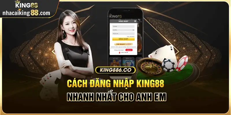 Các bước đăng nhập King88 đơn giản cho newbie