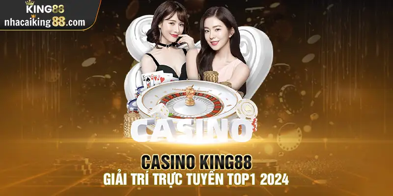 Giới thiệu King88 - Sảnh game casino online hiện đang lôi cuốn đông đảo người chơi