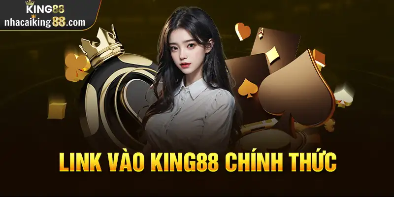 Link vào King88 luôn được cộng đồng cược thủ tìm kiếm