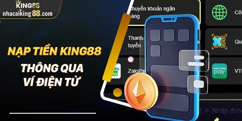 Hướng dẫn nạp tiền king88 chuẩn qua ví điện tử