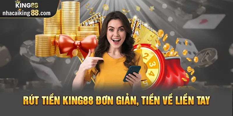 Dịch vụ rút tiền King88 được cộng đồng thành viên nhà cái đánh giá cao