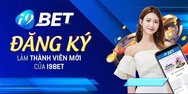 Đăng ký I9bet - Mãn nhãn với các siêu phẩm đỉnh cao, hấp dẫn